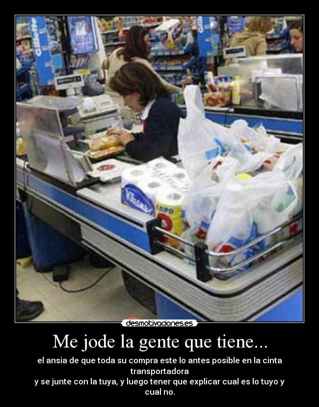 Me jode la gente que tiene... -