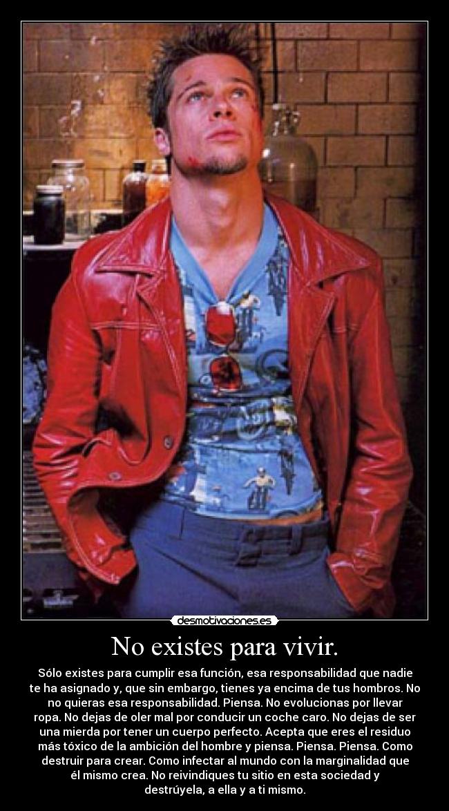 No existes para vivir. -