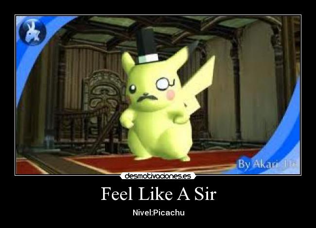 Feel Like A Sir - Nivel:Picachu