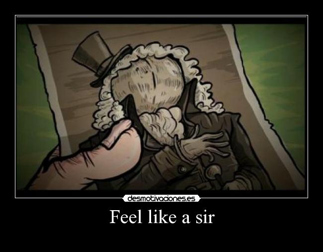 Feel like a sir - 