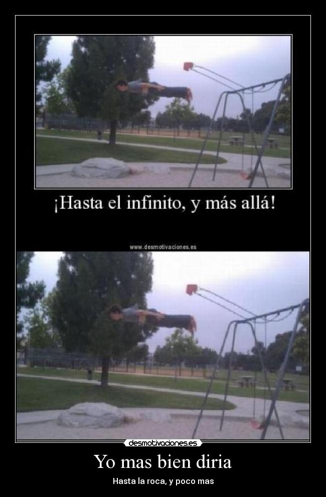 Yo mas bien diria - Hasta la roca, y poco mas