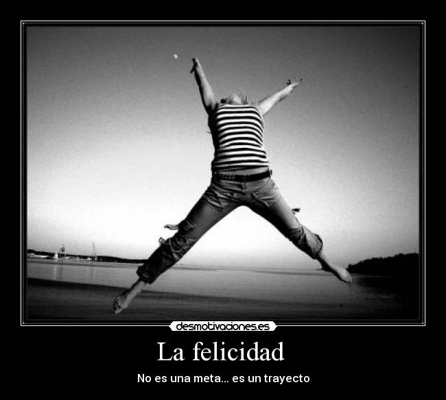 La felicidad - No es una meta... es un trayecto