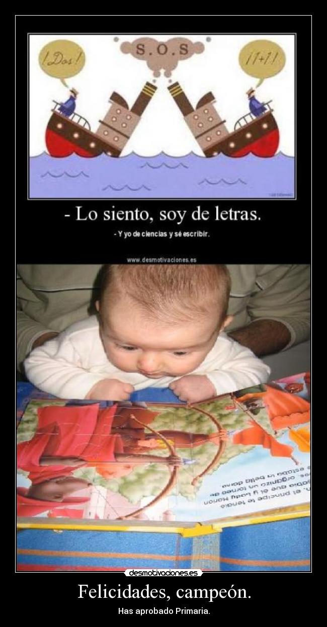 Felicidades, campeón. - Has aprobado Primaria.