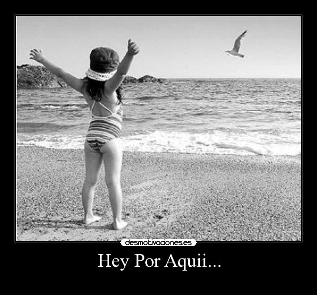 Hey Por Aquii... -