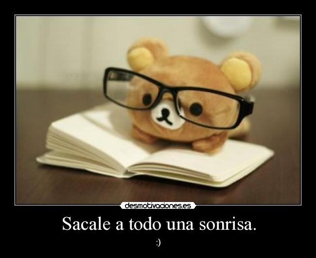 Sacale a todo una sonrisa. -