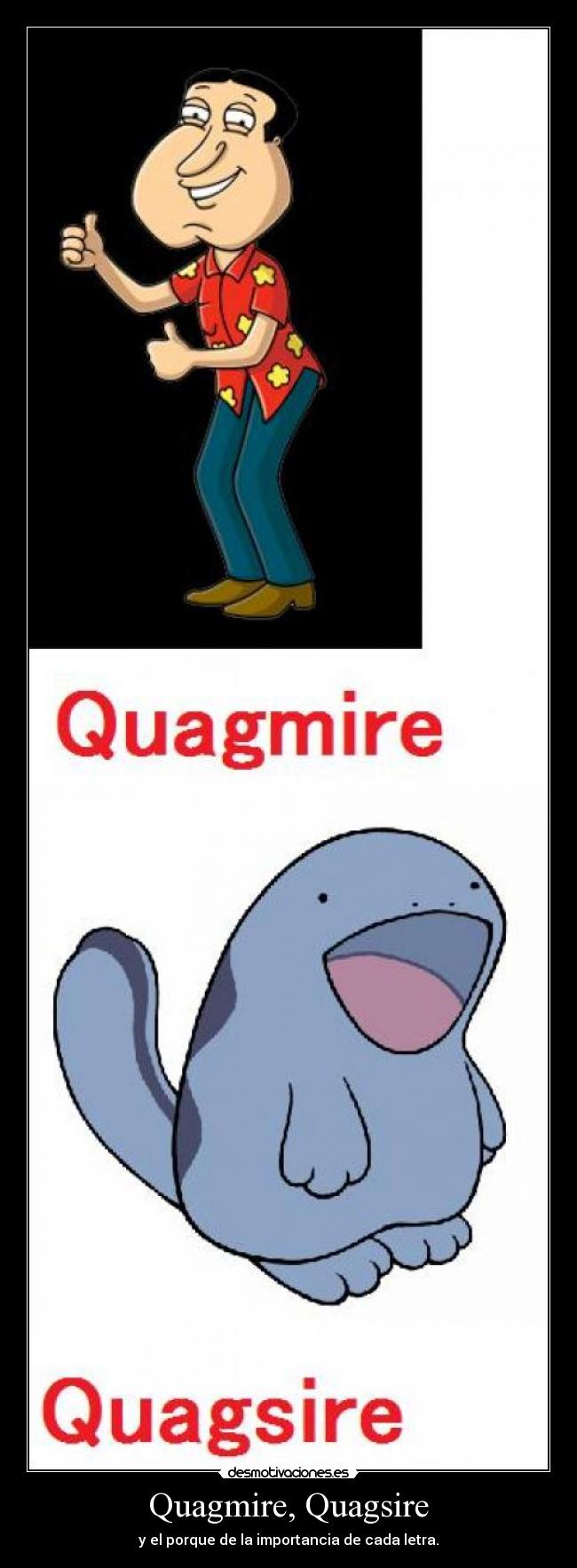 Quagmire, Quagsire - y el porque de la importancia de cada letra.