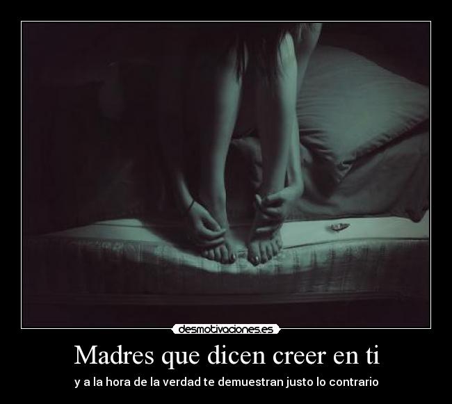 Madres que dicen creer en ti - y a la hora de la verdad te demuestran justo lo contrario