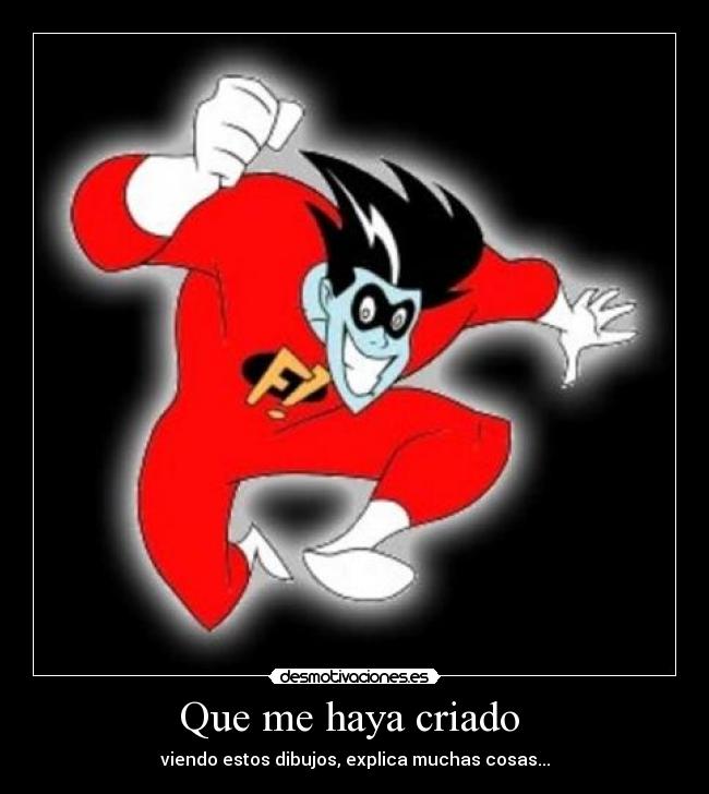 Que me haya criado -