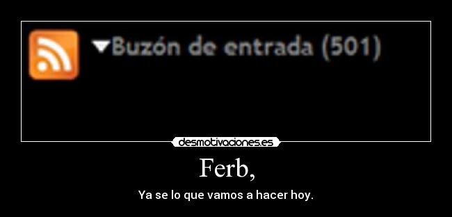 Ferb, - Ya se lo que vamos a hacer hoy.