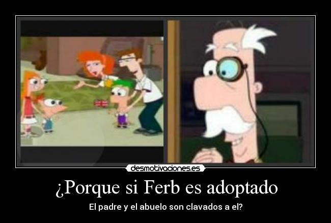 ¿Porque si Ferb es adoptado - 