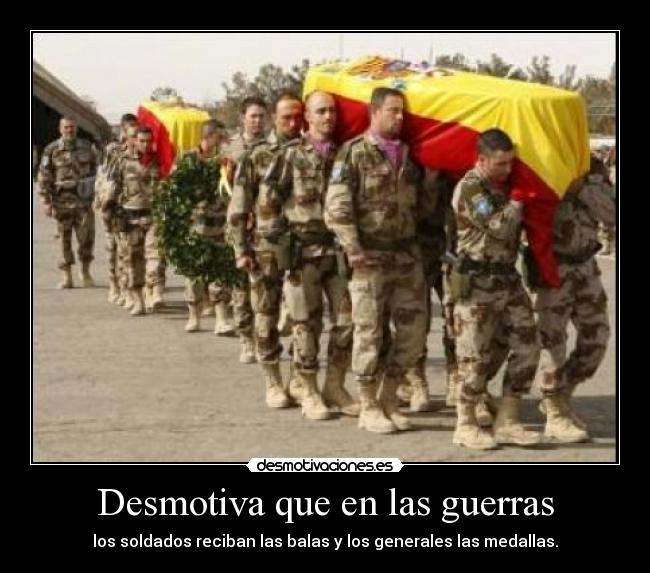 Desmotiva que en las guerras - 