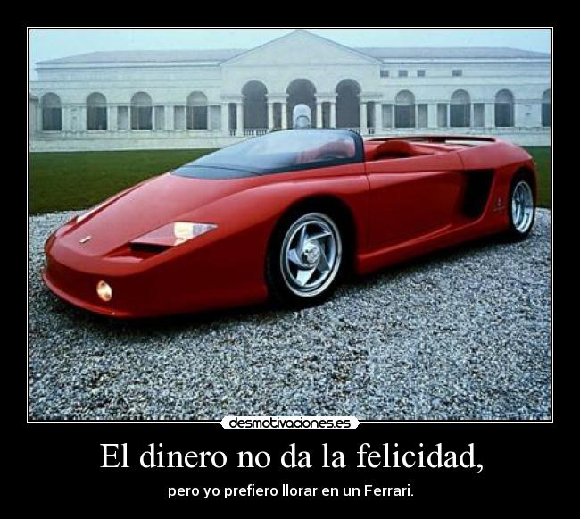 El dinero no da la felicidad, - 