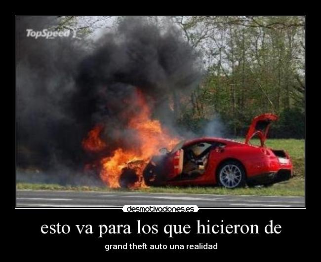 esto va para los que hicieron de - grand theft auto una realidad