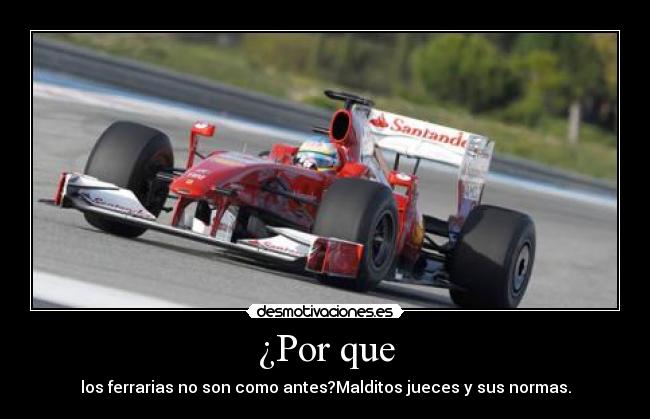 ¿Por que - los ferrarias no son como antes?Malditos jueces y sus normas.