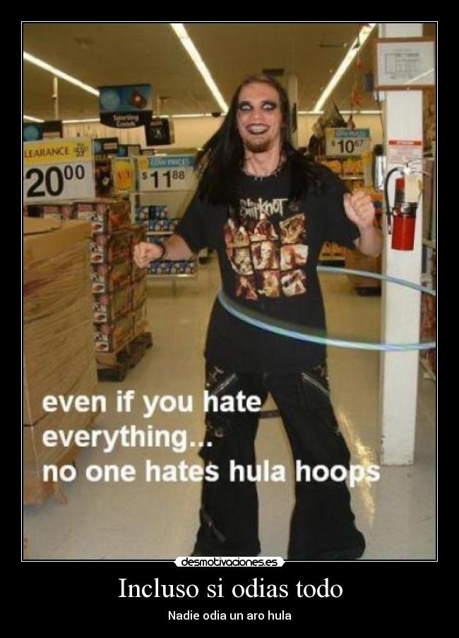 Incluso si odias todo - Nadie odia un aro hula