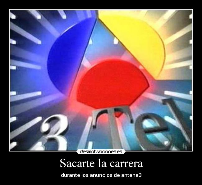 Sacarte la carrera - durante los anuncios de antena3