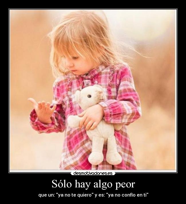 Sólo hay algo peor -