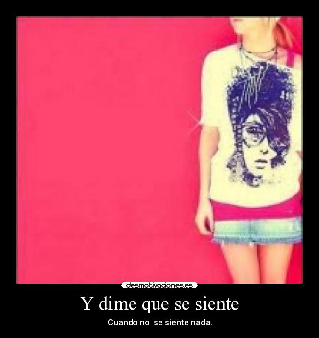 Y dime que se siente - Cuando no se siente nada.