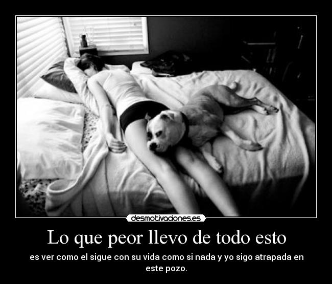 Lo que peor llevo de todo esto -