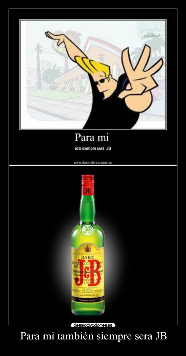 Para mi también siempre sera JB -