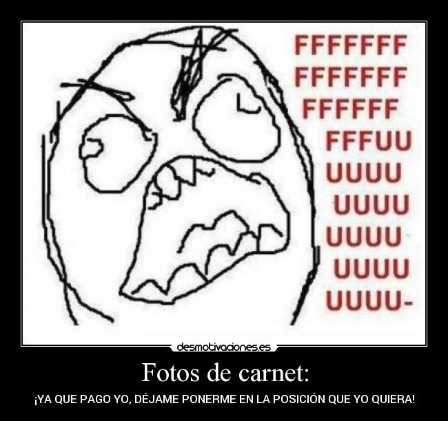 Fotos de carnet: - ¡YA QUE PAGO YO, DÉJAME PONERME EN LA POSICIÓN QUE YO QUIERA!