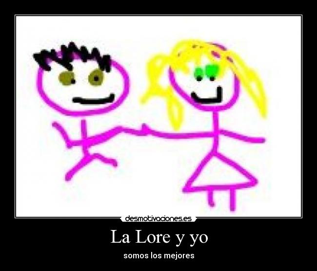 La Lore y yo - somos los mejores