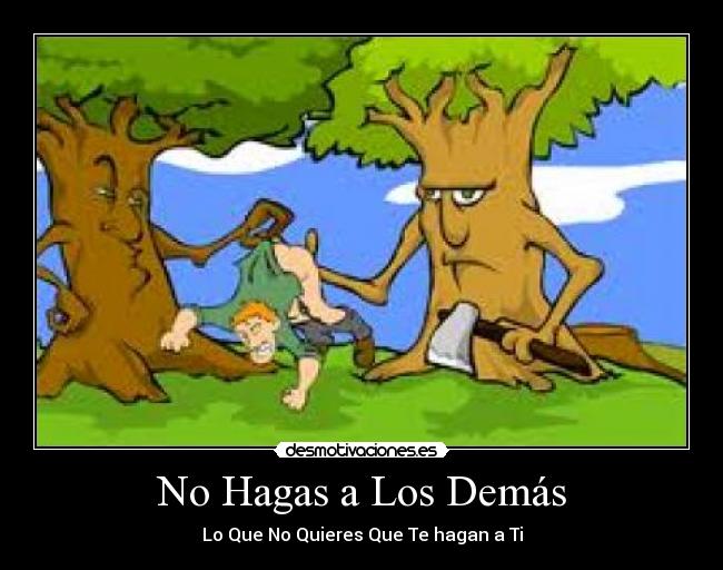 No Hagas a Los Demás - Lo Que No Quieres Que Te hagan a Ti