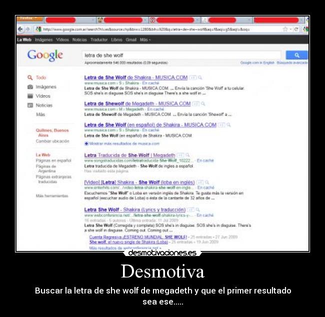 Desmotiva - Buscar la letra de she wolf de megadeth y que el primer resultado
sea ese.....