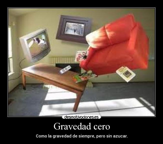 Gravedad cero - Como la gravedad de siempre, pero sin azucar.