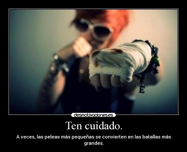 Ten cuidado. -
