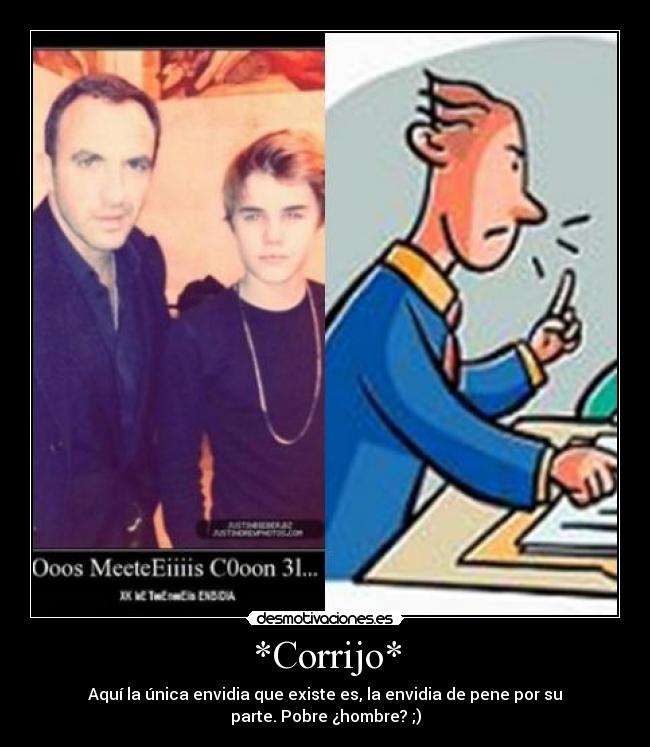 *Corrijo* - Aquí la única envidia que existe es, la envidia de pene por su
parte. Pobre ¿hombre? ;)