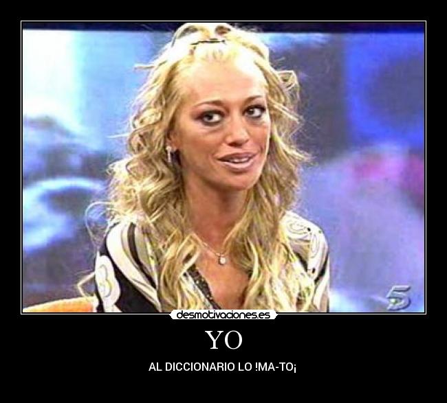 YO - AL DICCIONARIO LO !MA-TO¡