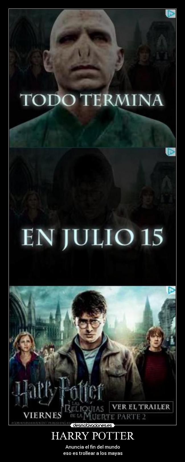 HARRY POTTER - Anuncia el fin del mundo
eso es trollear a los mayas