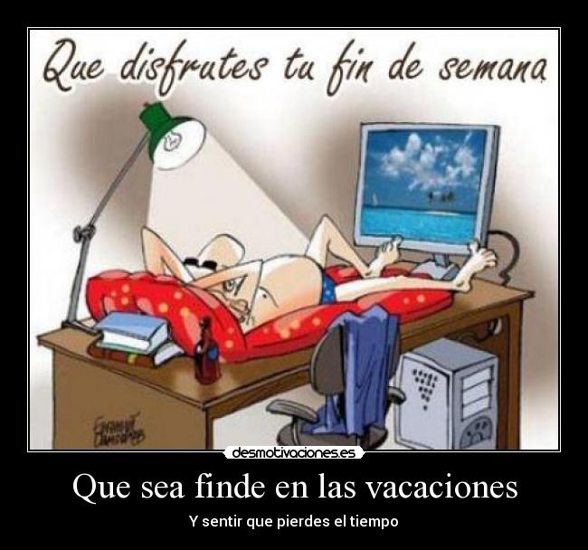 Que sea finde en las vacaciones - 