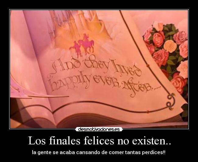 Los finales felices no existen.. -