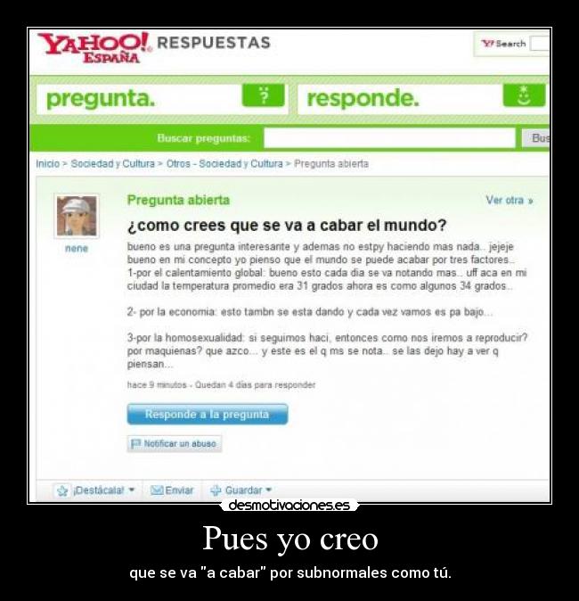 Pues yo creo - que se va a cabar por subnormales como tú.