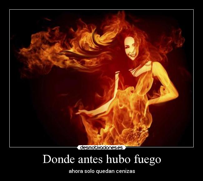 carteles donde antes hubo fuego ahora solo quedan cenizas desmotivaciones