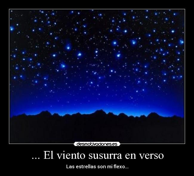 ... El viento susurra en verso - Las estrellas son mi flexo...