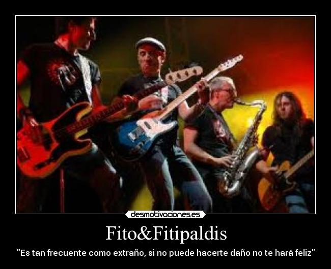 Fito&Fitipaldis - Es tan frecuente como extraño, si no puede hacerte daño no te hará feliz