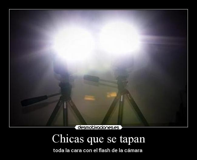 Chicas que se tapan - toda la cara con el flash de la cámara 