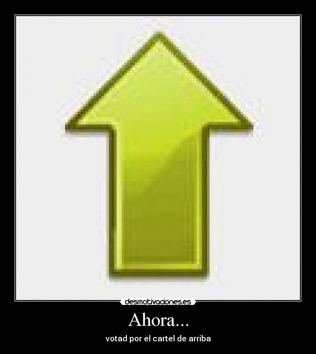 Ahora... - votad por el cartel de arriba