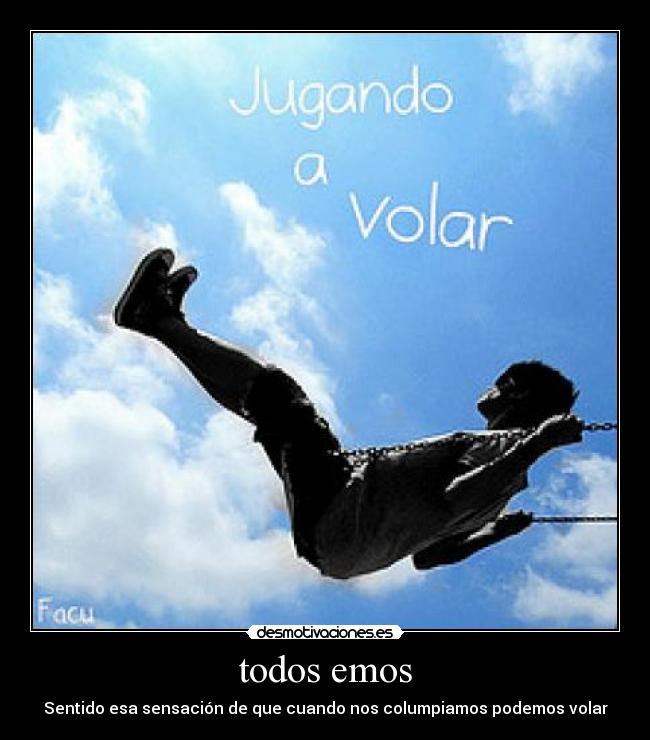 todos emos - Sentido esa sensación de que cuando nos columpiamos podemos volar