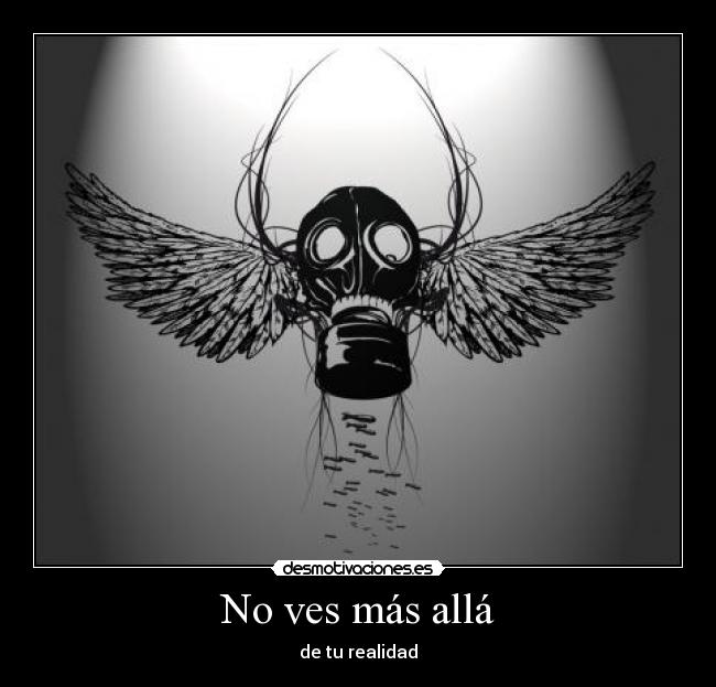 No ves más allá - de tu realidad