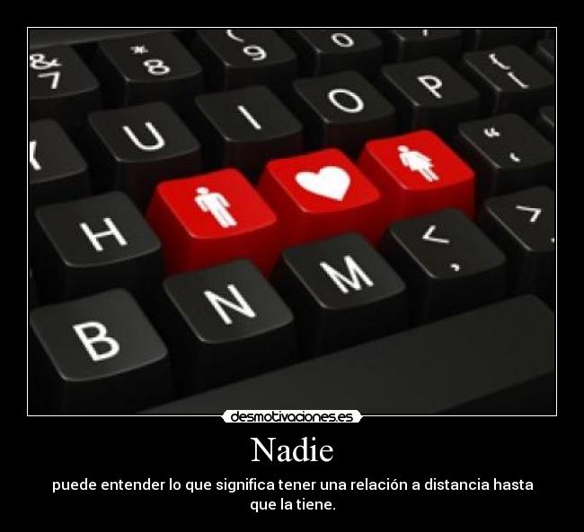 Nadie - puede entender lo que significa tener una relación a distancia hasta que la tiene.