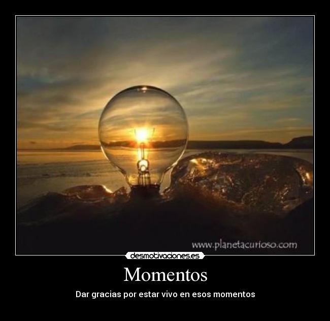 Momentos - Dar gracias por estar vivo en esos momentos