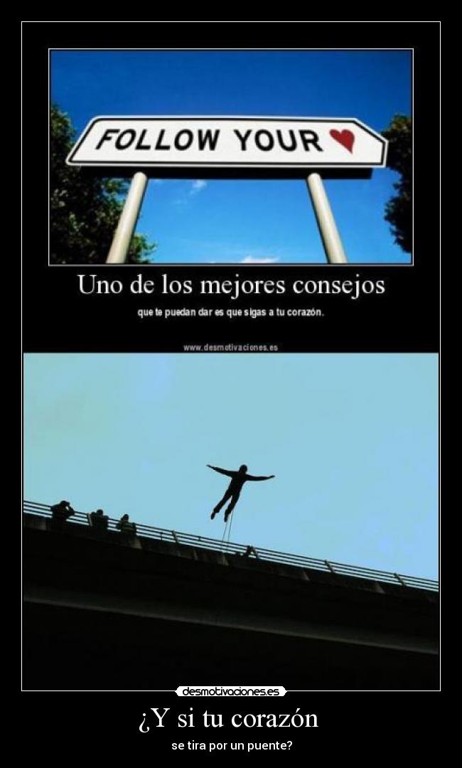¿Y si tu corazón - se tira por un puente?