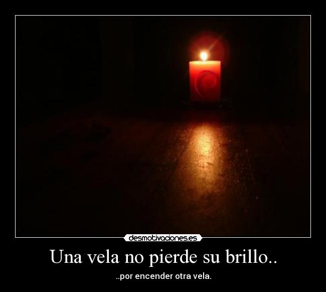 Una vela no pierde su brillo.. -