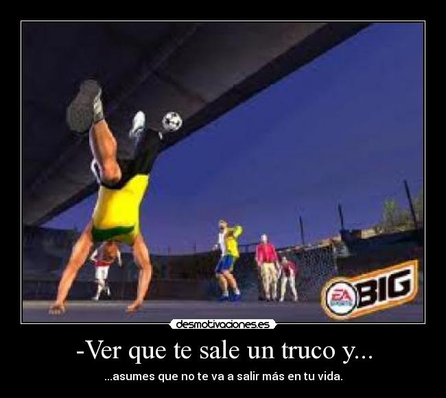 -Ver que te sale un truco y... - 