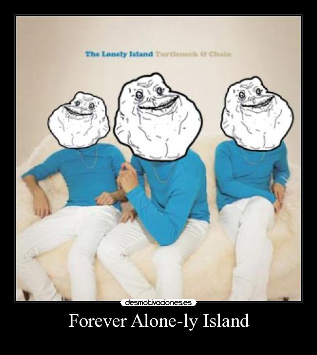 carteles lonely island forever alone x-ray juegos celular desmotivaciones