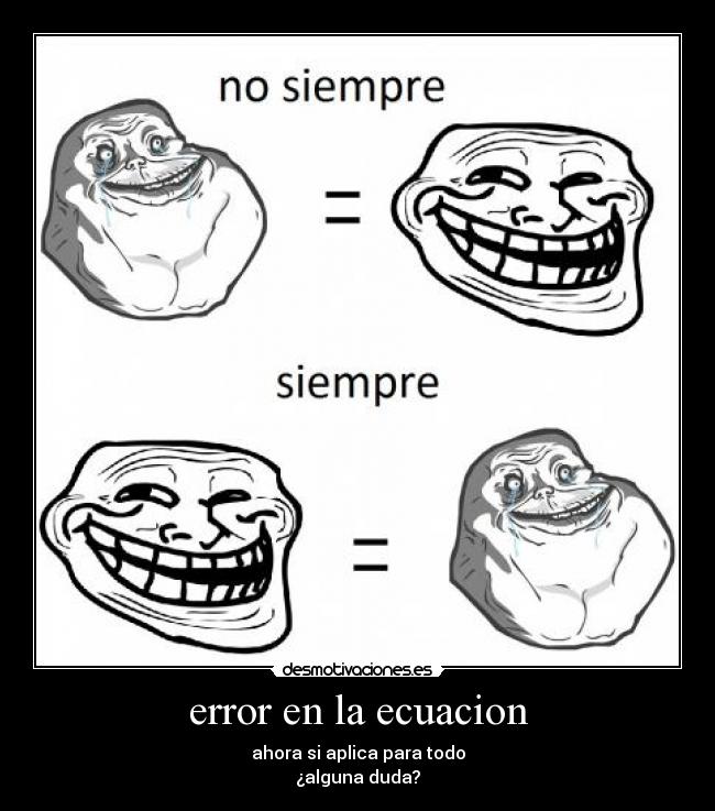 error en la ecuacion - ahora si aplica para todo
¿alguna duda?